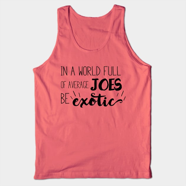 Be Exotic Tank Top by TheLeopardBear